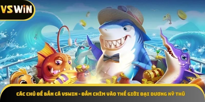 Các chủ đề bắn cá hấp dẫn