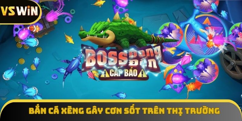 Bắn cá xèng gây cơn sốt trên thị trường