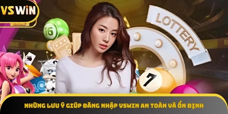 Lưu ý giúp bạn đăng nhập VSWIN an toàn