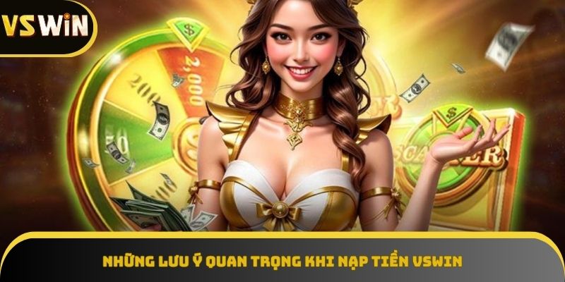 Ghi nhớ một số lưu ý để nạp tiền VSWIN nhanh chóng