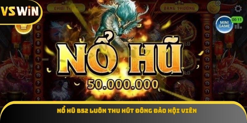 Nổ hũ b52 luôn thu hút đông đảo hội viên