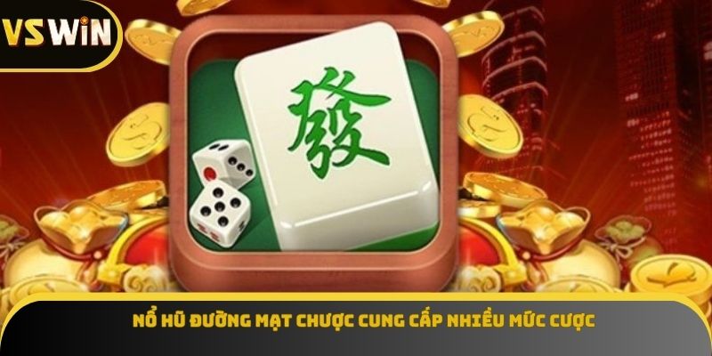 Nổ hũ Đường Mạt Chược cung cấp nhiều mức cược