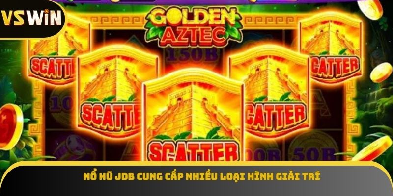 Nổ hũ JDB cung cấp nhiều loại hình giải trí