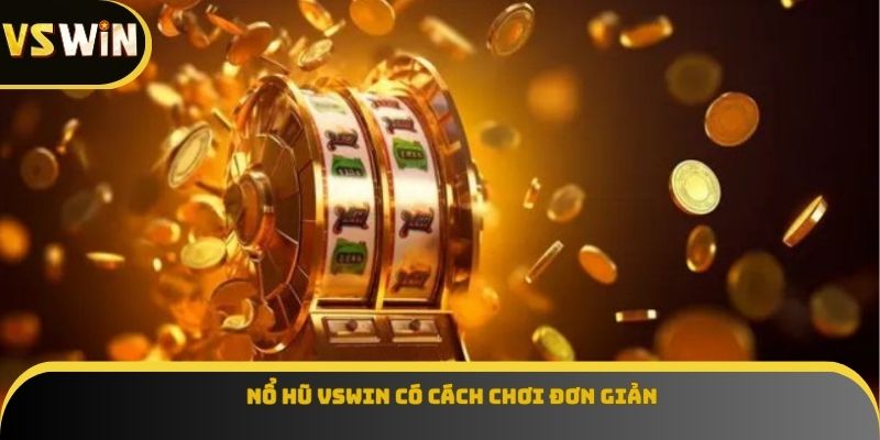 Nổ hũ VSWIN có cách chơi đơn giản