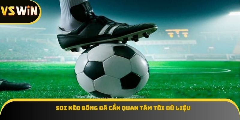 Soi kèo bóng đá cần quan tâm tới dữ liệu