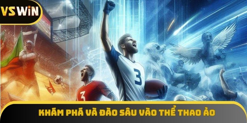 Khám phá và đào sâu vào thế giới thể thao ảo đa dạng